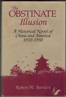 The Obstinate Illusion A Historical Novel of China and America 19201950