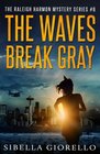 The Waves Break Gray Book 6 in the Raleigh Harmon mysteries