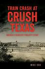 Train Crash at Crush Texas America's Deadliest Publicity Stunt
