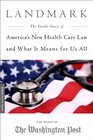 Landmark The Inside Story of America's New Health Care Law and What It Means for Us All