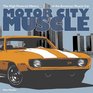 Motor City Muscle The HighPowered History of the American Muscle Car