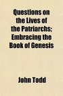 Questions on the Lives of the Patriarchs Embracing the Book of Genesis