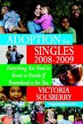 Adoption For Singles 2008-2009: Everything You Need To Know To Decide If Parenthood Is For You (Volume 1)
