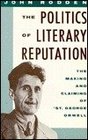 The Politics of Literary Reputation The Making and Claiming of 'St George' Orwell