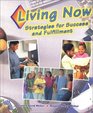 Living Now Strategies for Success and Fulfillment Student Edition