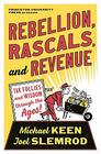 Rebellion Rascals and Revenue Tax Follies and Wisdom through the Ages