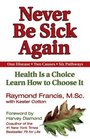 Never Be Sick Again Health is a Choice Learn How to Choose It