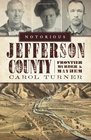 Notorious Jefferson County  Frontier Murder and Mayhem