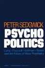 Psycho Politics Laing Foucault Goffman Szasz and the Future of Mass Psychiatry