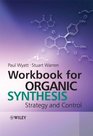 Workbook for Organic Synthesis Strategy and Control