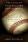 Collision at Home Plate The Lives of Pete Rose and Bart Giamatti