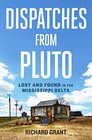 Dispatches from Pluto Lost and Found in the Mississippi Delta
