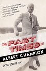 The Fast Times of Albert Champion From RecordSetting Racer to Dashing Tycoon An Untold Story of Speed Success and Betrayal