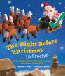 The Night Before Christmas in Crochet The Complete Poem with EasytoMake Amigurumi Characters
