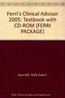 Ferri's Clinical Advisor 2005 Text  CDROM Package