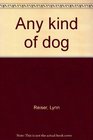 Any kind of dog