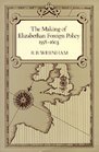 The Making of Elizabethan Foreign Policy 15581603