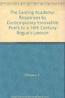 The Canting Academy Responses by Contemporary Innovative Poets to a 16th Century Rogue's Lexicon