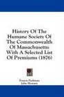 History Of The Humane Society Of The Commonwealth Of Massachusetts With A Selected List Of Premiums