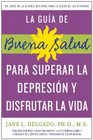 La guia de Buena Salud para superar la depression y disfrutar la vida A National Alliance for Hispanic Health Book