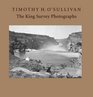 Timothy H O'Sullivan The King Survey Photographs