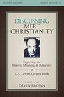 Discussing Mere Christianity Study Guide Exploring the History Meaning and Relevance of CS Lewis's Greatest Book