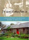 I'll Know It When I See It: A Daughter's Search for Home in Ireland