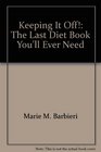 Keeping It Off The Last Diet Book You'll Ever Need