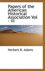 Papers of the American Historical Association Vol  III
