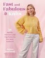 Fast and Fabulous Knits 18 Speedy Sweater and Top Patterns for Busy Knitters
