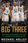 The Big Three Paul Pierce Kevin Garnett Ray Allen and the Rebirth of the Boston Celtics