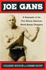 Joe Gans A Biography of the First African American World Boxing Champion