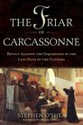 The Friar of Carcassonne Revolt Against the Inquisition in the Last Days of the Cathars