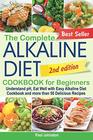 The Complete Alkaline Diet Cookbook for Beginners Understand pH Eat Well with Easy Alkaline Diet Cookbook and more than 50 Delicious Recipes