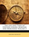 The Life and Times of Stephen Girard Mariner and Merchant Volume 2