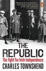 The Republic The Fight for Irish Independence 19181923