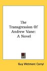 The Transgression Of Andrew Vane A Novel