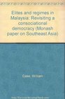 Elites and regimes in Malaysia Revisiting a consociational democracy