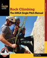 Rock Climbing The AMGA Single Pitch Manual