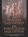 The Spanish Inquisition and Portuguese Inquisition: The History and Legacy of the Roman Catholic Church?s Most Infamous Institutions