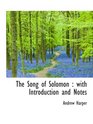 The Song of Solomon  with Introduction and Notes