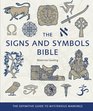 The Signs and Symbols Bible The Definitive Guide to Mysterious Markings
