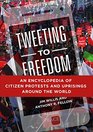 Tweeting to Freedom An Encyclopedia of Citizen Protests and Uprisings around the World