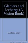 Glaciers and Icebergs  Vision Books Series