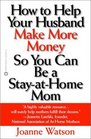 How to Help Your Husband Make More Money So You Can Be a StayAtHome Mom