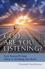 God Are You Listening Free Yourself from What is Holding You Back