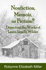 Nonfiction, Memoir, or Fiction?: Dissecting the Works of Laura Ingalls Wilder