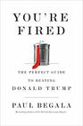 You're Fired The Perfect Guide to Beating Donald Trump