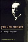 John Alden Carpenter A CHICAGO COMPOSER