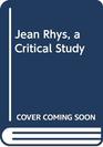 Jean Rhys a Critical Study